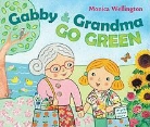 Monica Wellington - Gabby & Grandma Go Green