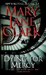 Mary Jane Clark - Dying for Mercy