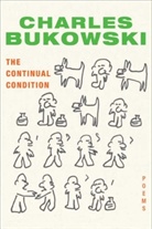 Charles Bukowski, John Martin - The Continual Condition