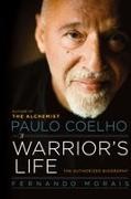 Fernando Morais - Paulo Coelho: A Warrior's Life - The Authorized Biography