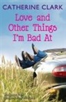 Catherine Clark - Love and Other Things I'm Bad At
