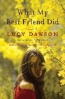 Lucy Dawson - What My Best Friend Did