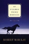 Robert Barclay - If Wishes Were Horses