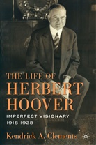 K Clements, K. Clements, Kendrick a Clements, Kendrick A. Clements, CLEMENTS KENDRICK A - Life of Herbert Hoover