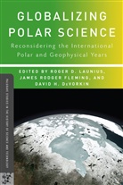 Roger D. Fleming Launius, LAUNIUS ROGER D FLEMING JAMES R, D Devorkin, D. DeVorkin, David H. Devorkin, Fleming... - Globalizing Polar Science