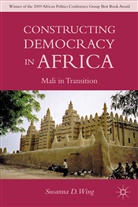S Wing, S. Wing, Susanna D. Wing - Constructing Democracy in Transitioning Societies of Africa