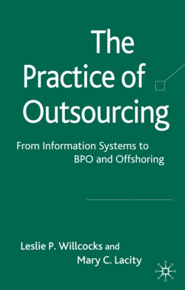 Mary Lacity, Mary C Lacity, Mary C. Lacity, Mary C. Willcocks Lacity, Leslie P Willcocks, … - The Practice of Outsourcing From Information Systems to Bpo and Offshoring