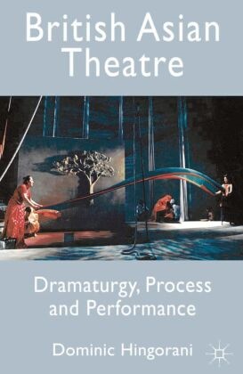 Dominic Hingorani - British Asian Theatre - Dramaturgy, Process and Performance