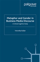 V Koller, V. Koller, Veronika Koller - Metaphor and Gender in Business Media Discourse
