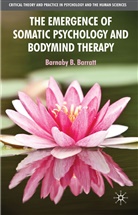 B Barratt, B. Barratt, Barnaby B. Barratt, BARRATT BARNABY B - Emergence of Somatic Psychology and Bodymind Therapy