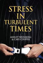 C Cooper, C. Cooper, Cary Cooper, Cary L. Cooper, Weinberg, A Weinberg... - Stress in Turbulent Times