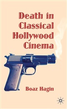 B Hagin, B. Hagin, Boaz Hagin, Hagin Boaz - Death in Classical Hollywood Cinema