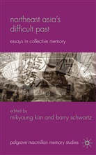Mikyoung Schwartz Kim, KIM MIKYOUNG SCHWARTZ BARRY, M. Kim, Mikyoun Kim, Mikyoung Kim, Schwartz... - Northeast Asia''s Difficult Past