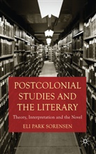E Sorensen, E. Sorensen, Eli Park Sorensen, Sorensen Eli Park - Postcolonial Studies and the Literary