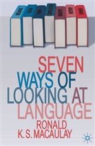 Ronald Macaulay, Ronald K. S. MacAulay - Seven Ways of Looking at Language