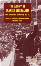 Francisco J. Romero Salvado, Francisco J. Romero Romero Salvado, Francisco J. Smith Romero Salvado, Francisco J Romero Romero Salvadó, Francisco J. Romero Romero Salvadó, ROMERO SALVADO FRANCISCO J SMITH... - Agony of Spanish Liberalism