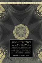 Stephen Jaeger, JAEGER STEPHEN, Jaeger, C. Stephen Jaeger, S Jaeger, S. Jaeger - Magnificence and the Sublime in Medieval Aesthetics