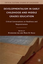 Kyunghwa Vagle Lee, LEE KYUNGHWA VAGLE MARK D, Lee, K Lee, K. Lee, Kyunghwa Lee... - Developmentalism in Early Childhood and Middle Grades Education