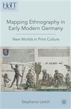 S Leitch, S. Leitch, Stephanie Leitch, LEITCH STEPHANIE - Mapping Ethnography in Early Modern Germany