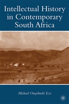 M Eze, M. Eze, Michael Onyebuchi Eze, Eze Michael Onyebuchi - Intellectual History in Contemporary South Africa