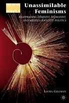 L Gillman, L. Gillman, Laura Gillman - Unassimilable Feminisms