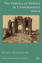 M Eze, M. Eze, Michael Onyebuchi Eze, EZE MICHAEL ONYEBUCHI - Politics of History in Contemporary Africa