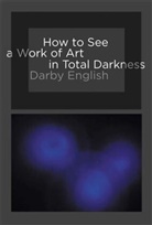 Darby English, Darby (Starr Director English, English Darby - How to See a Work of Art in Total Darkness
