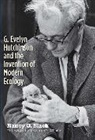 Nancy G. Slack, Nancy G./ Wilson Slack, SLACK NANCY G, Slack Nancy G. - G. Evelyn Hutchinson and the Invention of Modern Ecology