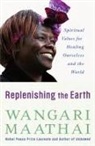 Wangari Maathai, Wangari Muta Maathai - Replenishing the Earth