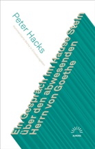 Peter Hacks, Peter Hacks, Peter Hacks, Ral Klausnitzer, Ralf Klausnitzer - Ein Gespräch im Hause Stein über den abwesenden Herrn von Goethe