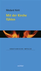 Medard Kehl - Mit der Kirche fühlen