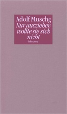 Adolf Muschg - Nur ausziehen wollte sie sich nicht