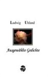 Ludwig Uhland - Ausgewählte Gedichte