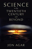 J Agar, Jon Agar, Jon (University College London) Agar - Science in the 20th Century and Beyond