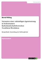 Bernd Pölling - Szenarien einer zukünftigen Agrarnutzung in bedeutsamen Kulturlandschaftsbereichen Nordrhein-Westfalens