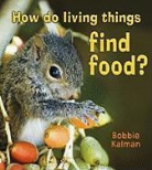 Bobbie Kalman - How Do Living Things Find Food?