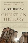 Robert Morgan, Robert J. Morgan - On This Day in Christian History