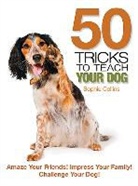 Sophie Collins, Sophie Collins - 50 Tricks to Teach Your Dog