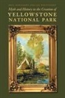 Paul Schullery, Paul Whittlesey Schullery, Lee Whittlesey, Lee H. Whittlesey - Myth and History in the Creation of Yellowstone National Park