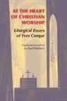 Yves Congar, Yves Cardinal Congar, Paul Philibert - At the Heart of Christian Worship