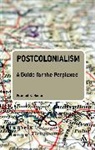 David A. Jasen, Pramod K Nayar, Pramod K. Nayar - Postcolonialism: A Guide for the Perplexed