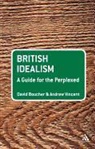 David Boucher, David Vincent Boucher, Professor David (Cardiff University Boucher, Andre David Boucher, Andrew Vincent, Professor Andrew Vincent - British Idealism: A Guide for the Perplexed