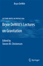 Bryce DeWitt, Steven M. Christensen, Steve M Christensen, Steven M Christensen - Bryce DeWitt's Lectures on Gravitation