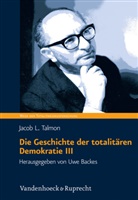 Jacob Talmon, Jacob L. Talmon, Uw Backes, Uwe Backes - Die Geschichte der totalitären Demokratie - 3: Die Geschichte der totalitären Demokratie Band III