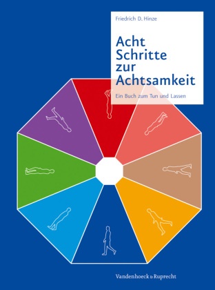 Friedrich Hinze, Friedrich D Hinze, Friedrich D. Hinze - Acht Schritte zur Achtsamkeit - Ein Buch zum Tun und Lassen. Einsichtskarten der Achtsamkeit