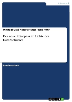 Mar Flügel, Marc Flügel, Michae Gläss, Michael Gläß, Nil Röhr, … - Der neue Reisepass im Lichte des Datenschutzes
