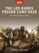 Gordon Rottman, Gordon L Rottman, Gordon L. Rottman, Rottman Gordon L., Alan Gilliland, Gilliland Alan... - The Los Banos Prison Camp Raid