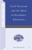 G McCulloch, G. McCulloch, Gary Mcculloch - Cyril Norwood and the Ideal of Secondary Education