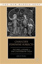 Pitcher, J Pitcher, J. Pitcher, John Pitcher, John A. Pitcher, PITCHER JOHN A - Chaucer''s Feminine Subjects
