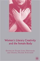 Diane Long Schuster Hoeveler, Kenneth A Loparo, Decker Schuster, D Decker Schuster, Donna Decker Schuster, D Hoeveler... - Women''s Literary Creativity and the Female Body